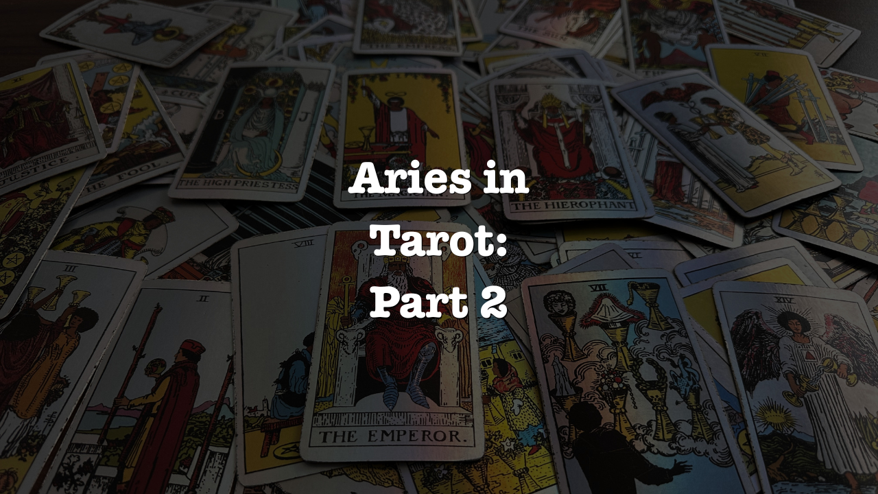 Aries in Tarot: Part Two