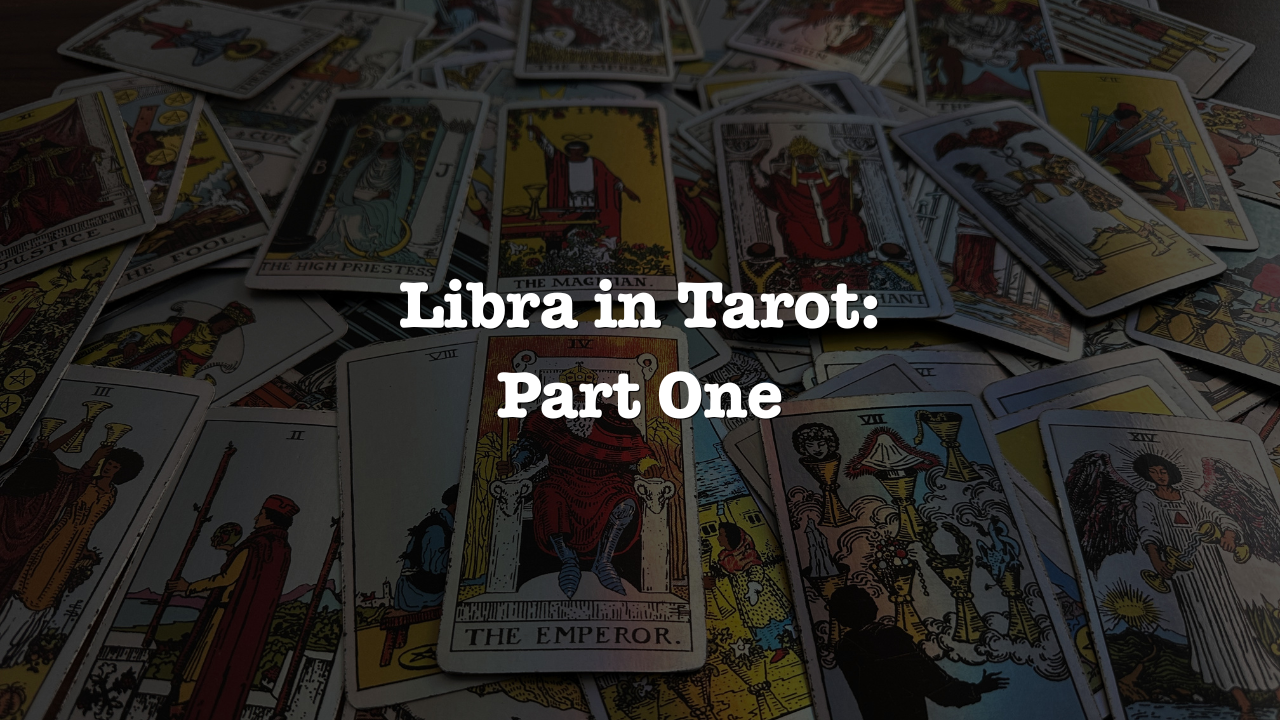 Libra in Tarot: Part One