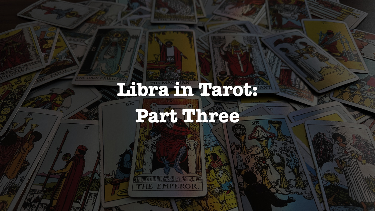 Libra in Tarot: Part Three